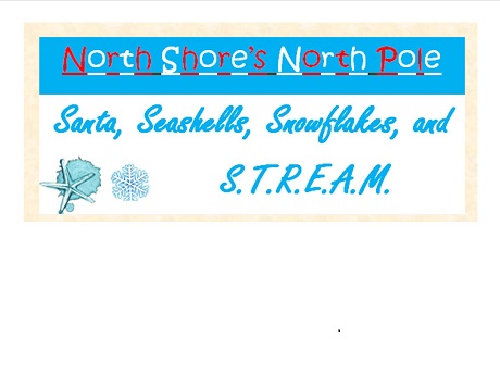 North Shore's North pole event design, text: "Santa, Seashells, Snowflakes, and S.T.R.E.A.M." a few icicles and a snowflake