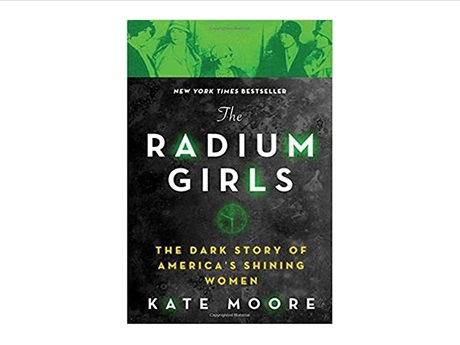 Color image of the front cover of the book Radium Girls: the Dark Story of America’s Shining Women by Kate Moore.