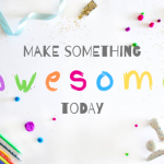 Text says "make something awesome today". Colored pencils, pom poms, ribbon, glitter, and other craft items surround the words.