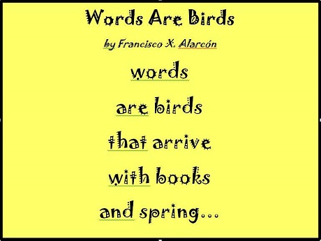 Poem fragment against yellow background: Words Are Birds by Fancisco X. Alarcon, words are birds that arrive with books and spring...