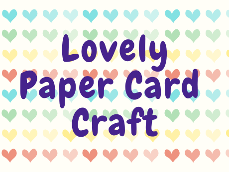 the words" lovely paper card craft" on a tiny colorful heart background