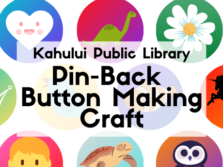 black text says "Kahului Public Library pin-back button making craft" with colorful button background