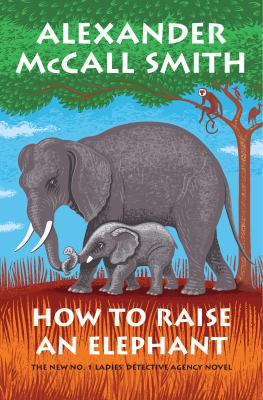 How to Raise an Elephant by Alexander McCall Smith