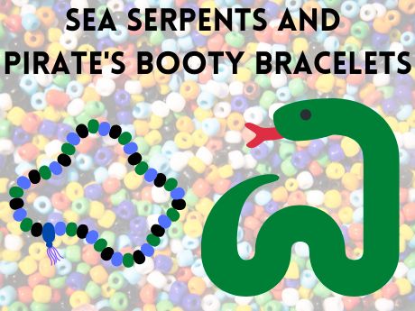 Text says, "Sea Serpents and Pirate's Booty Bracelets." There is an image of a serpent and a bracelet. The background is an array of pony beads.