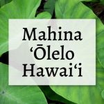 Mahina Olelo Hawaii text with wallpaper of taro leaves