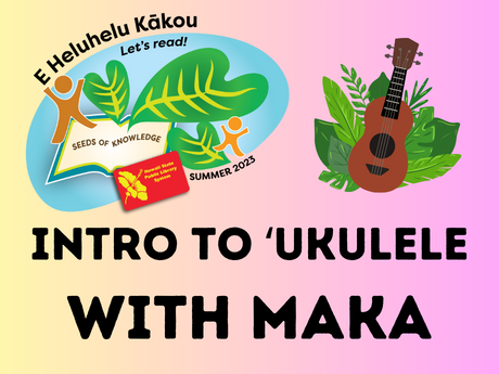 Intro to ʻukulele with Maka. SRC logo and ʻukulele with ferns.