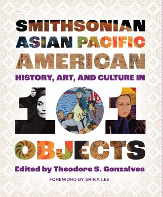 Smithsonian Asian Pacific American History, Art, and Culture in 101 Objects book cover
