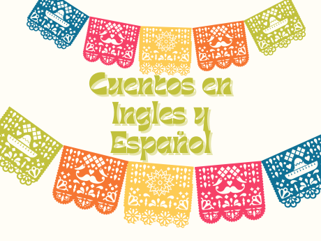 Graphic that reads "Cuentos en Ingles y Espanol"