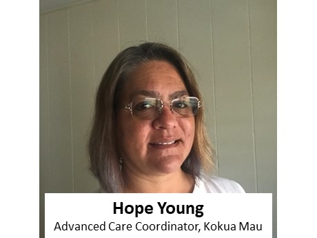 Hope Young - Advanced Care Coordinator, Kokua Mau