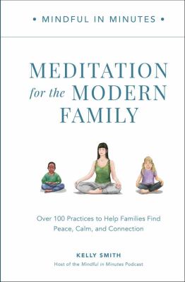 Mindful in Minutes colon Meditation for the Modern Family : Over 100 Practices to Help Families Find Peace, Calm and Connection book cover