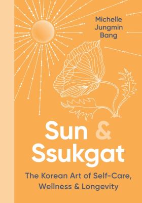 Sun & Ssukgat: The Korean Art of Self-Care, Wellness & Longevity book cover