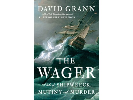 The Wager: A Tale of Shipwreck, Mutiny and Murder
