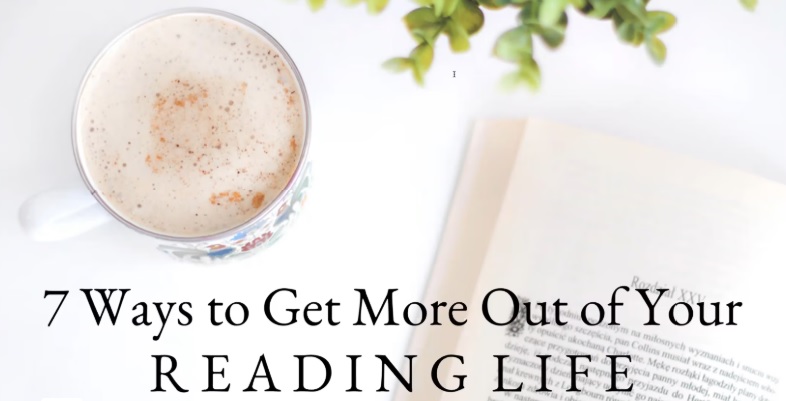 7 Ways to Get More Out of Your Reading Life
