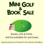 A golf hole with putter and books. Text: Mini Golf & Book Sale. Books, CDs & DVDs available for purchase. Sponsored by the Friends of the Libraries Hamakua