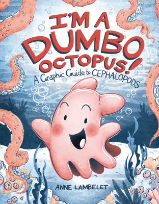I'm a Dumbo Octopus!: A Graphic Guide to Cephalopods book cover