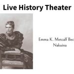 Live History Theater: Emma K. Metcalf Beckley Nakuina