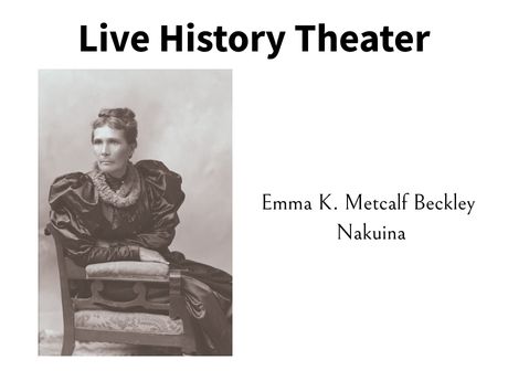 Live History Theater: Emma K. Metcalf Beckley Nakuina