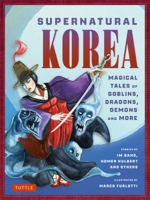 Supernatural Korea: Magical Tales of Goblins, Dragons, Demons and More book cover