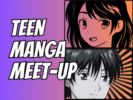 Faces of a girl and boy in manga style panels with the words, "Teen Manga Meet-up"