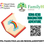 A rainbow coming out of a book with HSPLS logo, Family Hui logo, the text "Kona Keiki Imagination Adventure", and a QR code for registration link