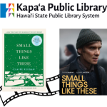 The Kapa'a public library system is offering a free movie screening for the movie Small Things Like These, adapted from the novel by Claire Keegan.