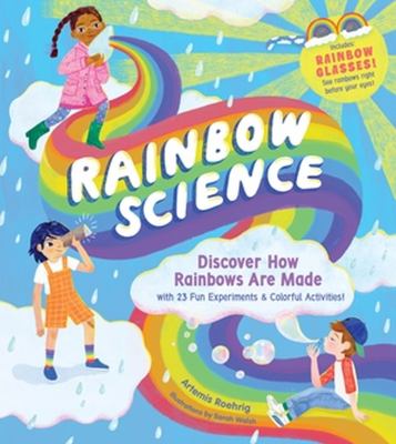 Rainbow Science: Discover How Rainbows are Made with 23 Fun Experiments & Colorful Activities! book cover