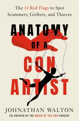 Anatomy of a Con Artist: The 14 Red Flags to Spot Scammers, Grifters, and Thieves book cover