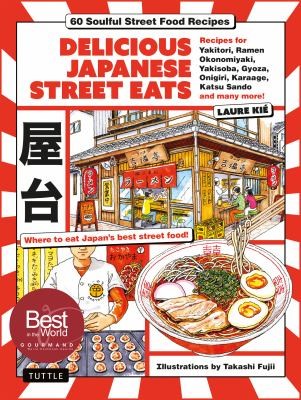Delicious Japanese Street Eats: 60 Soulful Street Food Recipes - Yakitori, Ramen Okonomiyaki, Yakisoba, Gyoza, Onigiri, Karaage, Katsu Sando and Many More! book cover