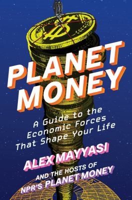 Planet Money: A Guide to the Economic Forces That Shape Your Life book cover