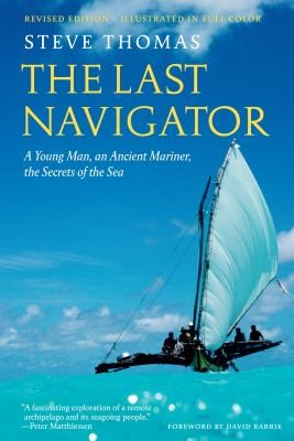 The Last Navigator: A Young Man, an Ancient Mariner, the Secrets of the Sea book cover