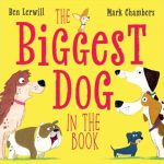 Cover of "The Biggest Dog in the Book" by Ben Lerwill and Mark Chambers. Features cartoon dogs of various sizes on a bright yellow background.