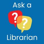 Blue box with two question marks in red and yellow bubbles respectively. In white text above the bubbles the words "Ask a" are written. Below the question marks, written in white is the word "Librarian".