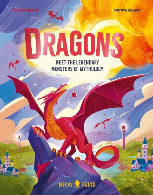 Dragons: Meet the Legendary Monsters of Mythology book cover