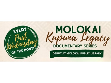Banner reads: "Every First Wednesday of the Month, Molokai Kupuna Legacy Documentary Series. Debut at Molokai Public Library." Green and beige tones.