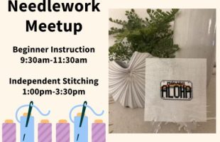 Banner advertising needlework program. Reads "Needlework Meetup. Beginner Instruction 9:30am-11:30am. Independent stitching 1:00pm-3:30pm. Clipart of spools of thread are lined up along the bottom of the image. To the right there's a photo of a cross-stitch Hawaii license plate craft.