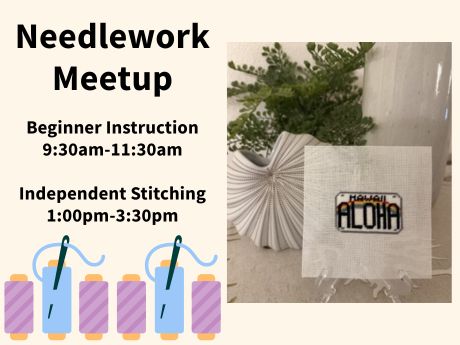 Banner advertising needlework program. Reads "Needlework Meetup. Beginner Instruction 9:30am-11:30am. Independent stitching 1:00pm-3:30pm. Clipart of spools of thread are lined up along the bottom of the image. To the right there's a photo of a cross-stitch Hawaii license plate craft.
