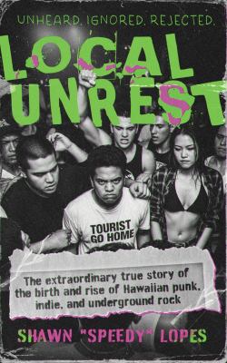 Local Unrest: The Extraordinary True Story of the Birth and Rise of Hawaiian Punk, Indie, and Underground Rock book cover