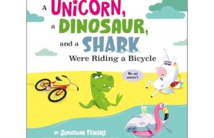 Cover of "A Unicorn, a Dinosaur, and a Shark Were Riding a Bicycle" by Jonathan Fenske. Shows a puzzled dinosaur, unicorn, and a flamingo float.