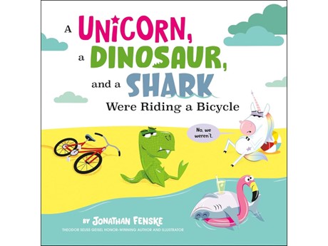 Cover of "A Unicorn, a Dinosaur, and a Shark Were Riding a Bicycle" by Jonathan Fenske. Shows a puzzled dinosaur, unicorn, and a flamingo float.