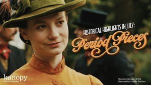 Kanopy's Historical Highlights in July featuring Period Pieces