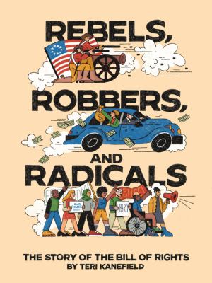 Rebels, Robbers, and Radicals: The Story of the Bill of Rights book cover