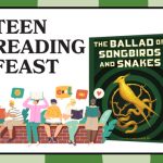 Teen Reading Feast featuring The Ballad of Songbirds and Snakes.