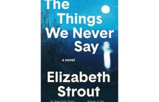 Cover of The Things We Never Say by Elizabeth Strout