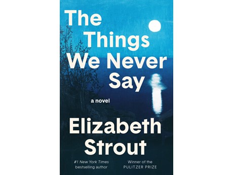 Cover of The Things We Never Say by Elizabeth Strout